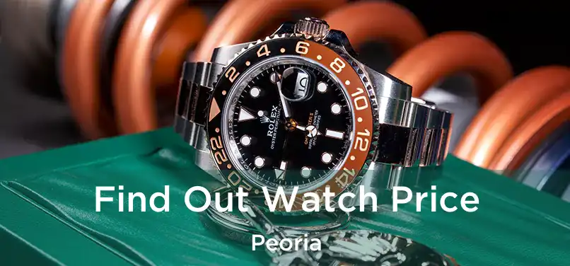 Find Out Watch Price Peoria