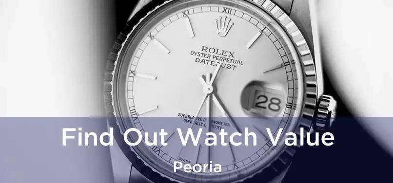 Find Out Watch Value Peoria